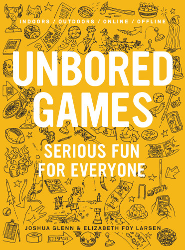 Unbored Games Serious Fun For Everyone Glenn Joshua Larsen