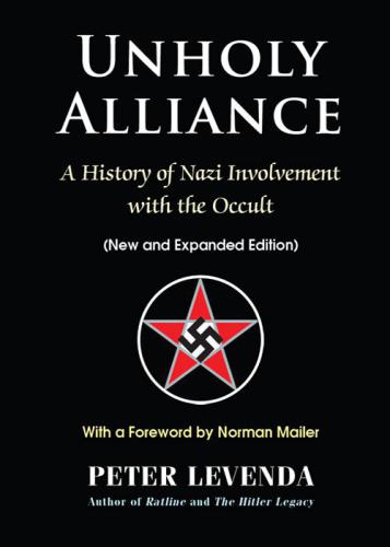 Unholy Alliance A History Of Nazi Involvement With The Occult New And Expanded Edition 3rd Peter Levenda
