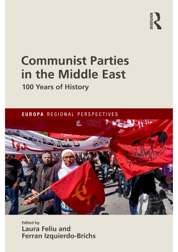 Communist Parties In The Middle East 100 Years Of History Ebook Laura Feliu Editor Ferran Izquierdo Editor