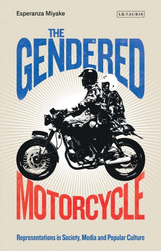 The Gendered Motorcycle Representations In Society Media And Popular Culture Esperanza Miyake