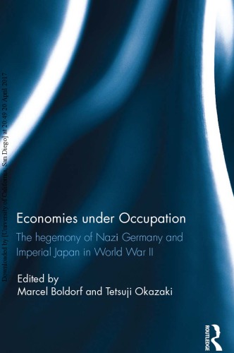 Economies Under Occupation The Hegemony Of Nazi Germany And Imperial Japan In World War Ii 1st Edition Marcel Boldorf