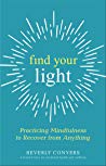 Find Your Light Practicing Mindfulness To Recover From Anything Paperback Beverly Conyers