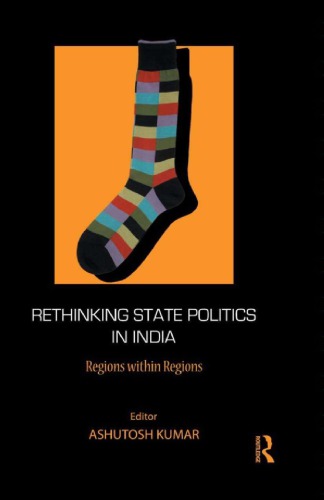Rethinking State Politics In India Regions Within Regions Ashutosh Kumar