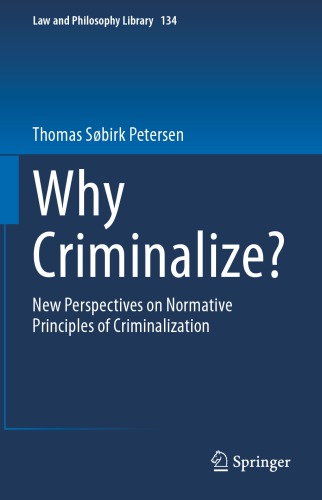 Why Criminalize New Perspectives On Normative Principles Of Criminalization Thomas Sbirk Petersen