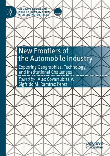 New Frontiers Of The Automobile Industry Exploring Geographies Technology And Institutional Challenges Alex Covarrubias V