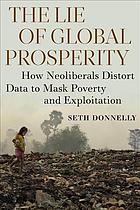 The Lie Of Global Prosperity How Neoliberals Distort Data To Mask Poverty And Exploitation Donnelly