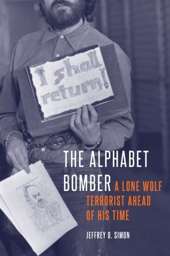 The Alphabet Bomber A Lone Wolf Terrorist Ahead Of His Time Jeffrey D Simon