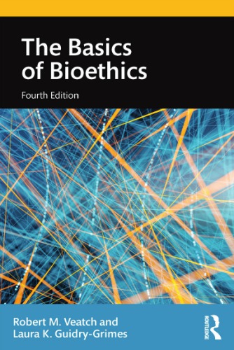 The Basics Of Bioethics 4th Ed Guidrygrimes Laura Veatch Robert