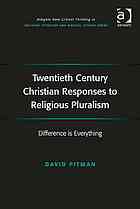 Twentieth Century Christian Responses To Religious Pluralism Difference Is Everything Pitman
