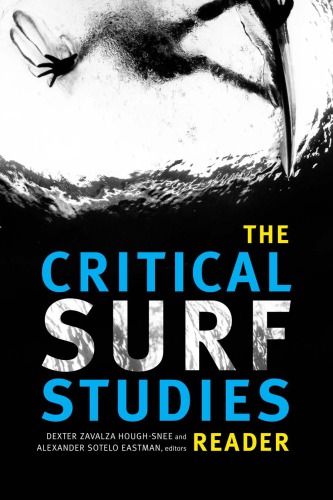 The Critical Surf Studies Reader Dexter Zavalza Houghsnee Alexander Sotelo Eastman Eds