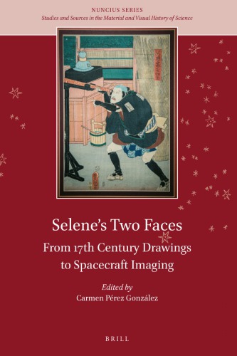 Selenes Two Faces From 17th Century Drawings To Spacecraft Imaging Carmen Prez Gonzlez