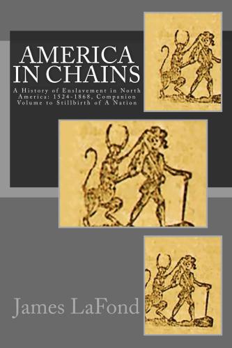 America In Chains A History Of Enslavement In North America 15241868 Companion Volume To Stillbirth Of A Nation Paperback James Lafond