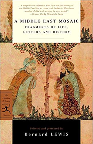 A Middle East Mosaic Fragments Of Life Letters And History Bernard Lewis