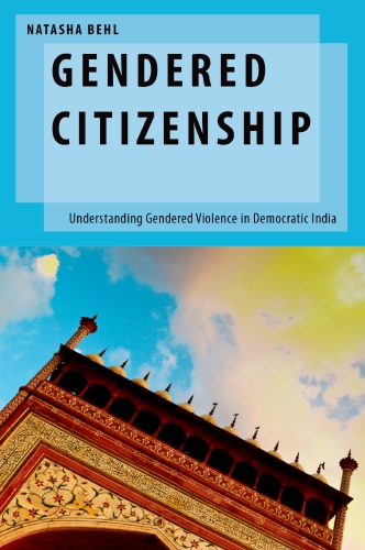 Gendered Citizenship Understanding Gendered Violence In Democratic India Natasha Behl