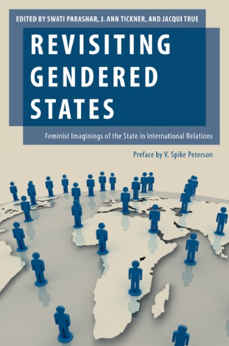 Revisiting Gendered States Feminist Imaginings Of The State In International Relations Swati Parashar