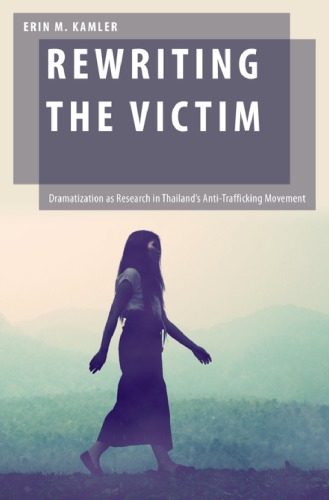 Rewriting The Victim Dramatization As Research In Thailands Antitrafficking Movement Erin M Kamler