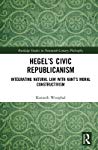 Hegels Civic Republicanism Integrating Natural Law With Kants Moral Constructivism Hardcover Kenneth R Westphal