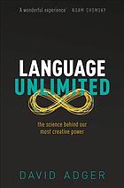 Language Unlimited The Science Behind Our Most Creative Power 1st David Adger