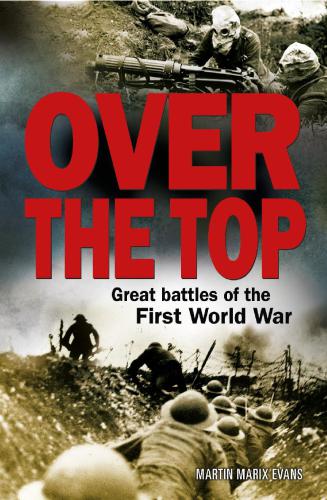 Over The Top Great Battles Of The First World War Martin Marix Evans