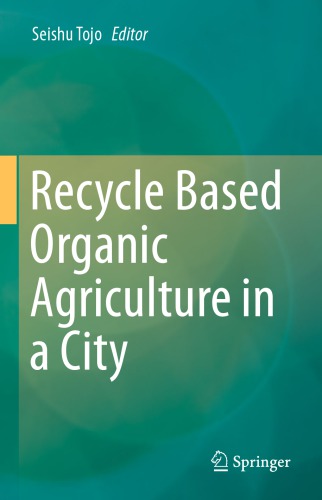 Recycle Based Organic Agriculture In A City Seishu Tojo