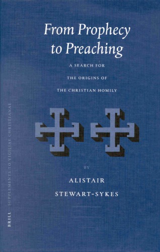 From Prophecy To Preaching A Search For The Origins Of The Christian Homily A Stewartsykes