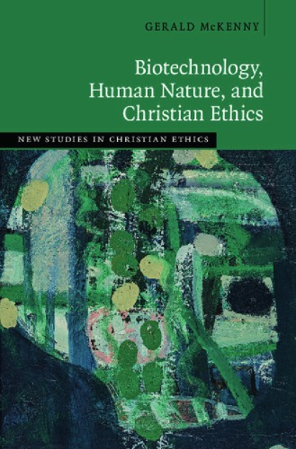 Biotechnology Human Nature And Christian Ethics Mckenny Gerald P