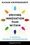 Driving Innovation From Within A Guide For Internal Entrepreneurs Hardcover Kaihan Krippendorff