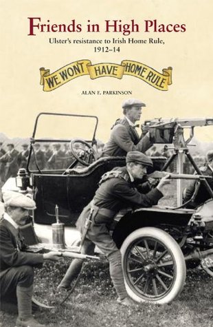 Friends In High Places Ulsters Resistance To Irish Home Rule 191214 Paperback Alan F Parkinson