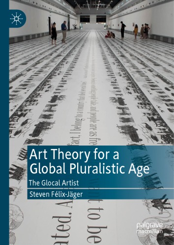 Art Theory For A Global Pluralistic Age The Glocal Artist Steven Felixjger
