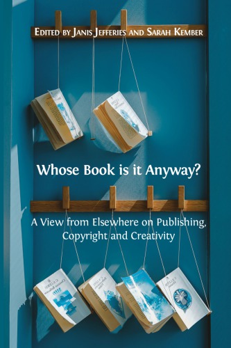 Whose Book Is It Anyway A View From Elsewhere On Publishing Copyright And Creativity Janis Jefferies