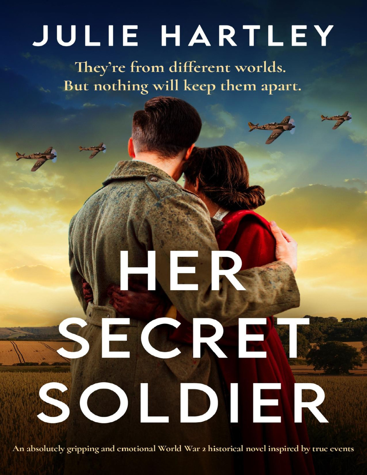 Her Secret Soldier An Absolutely Gripping And Emotional World War 2 Historical Novel Inspired By True Events Julie Hartley