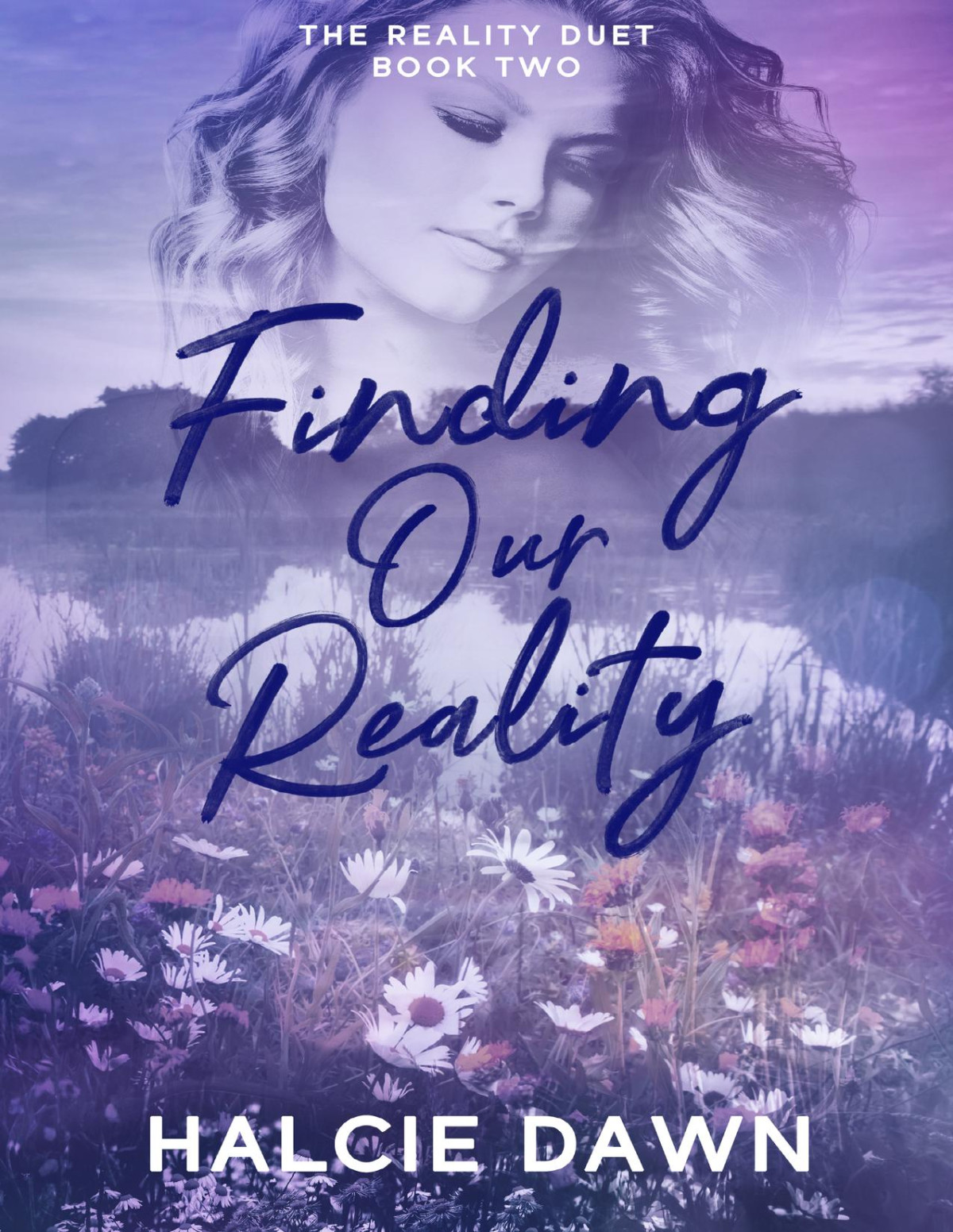 Finding Our Reality The Reality Duet Book Two Halcie Dawn