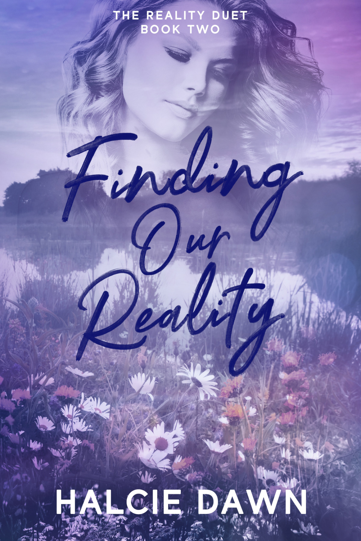 Finding Our Reality The Reality Duet Book Two Halcie Dawn