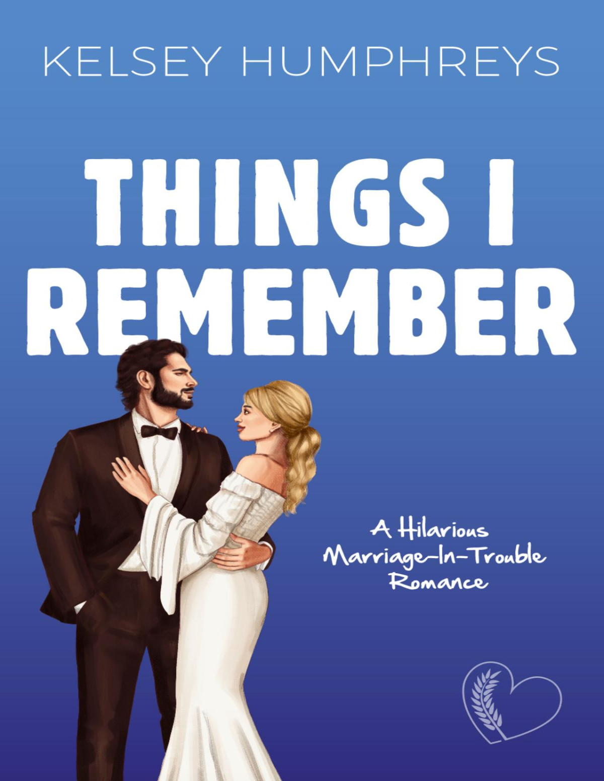 Things I Remember A Hilarious Marriageintrouble Romance Heartlanders Book 6 Kelsey Humphreys