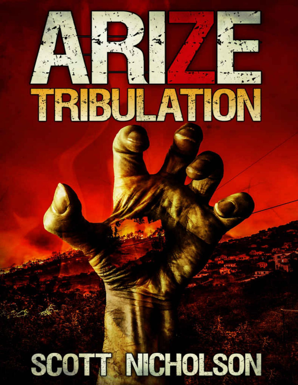 Tribulation A Zombie Apocalypse Thriller Arize Book 3 Scott Nicholson