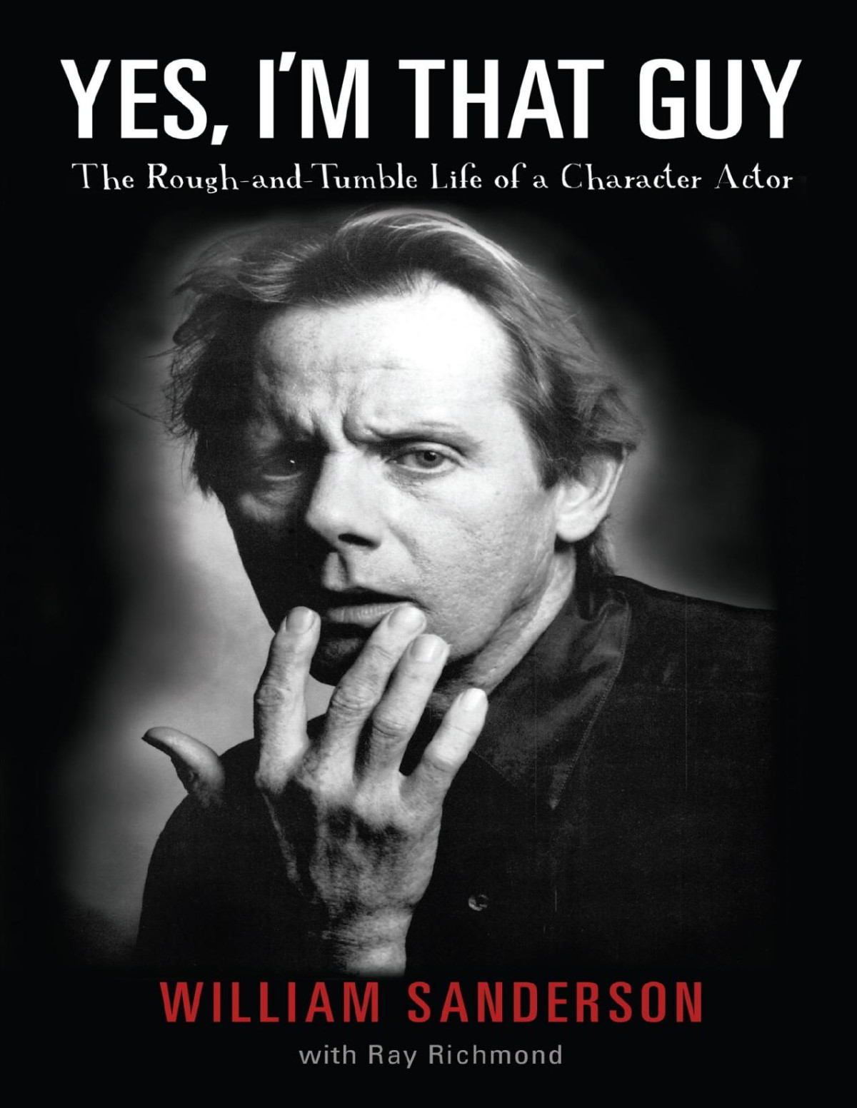 Yes Im That Guy The Roughandtumble Life Of A Character Actor 1st Edition William Sanderson