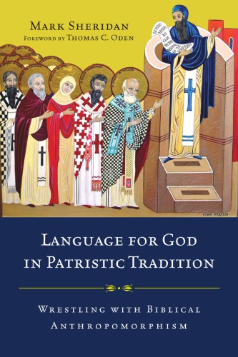 Language For God In Patristic Tradition Wrestling With Biblical Anthropomorphism Mark Sheridan