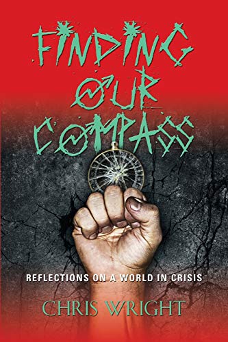 Finding Our Compass Reflections On A World In Crisis Chris Wright