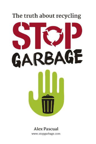 Stop Garbage The Truth About Recycling Alex Pascual