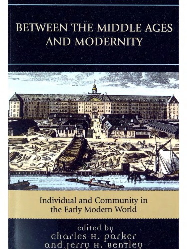 Between The Middle Ages And Modernity Individual And Community In The Early Modern World Charles H Parker