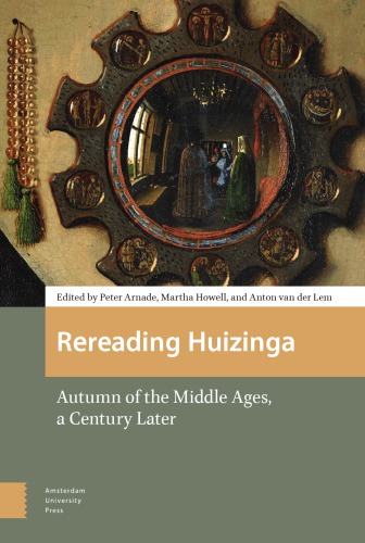 Rereading Huizinga Autumn Of The Middle Ages A Century Later Peter Arnade Martha Howell Anton Van Der Lem