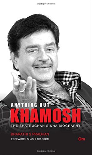 Anything But Khamosh The Shatrughan Sinha Biography Bharathi S Pradhan S Pradhan