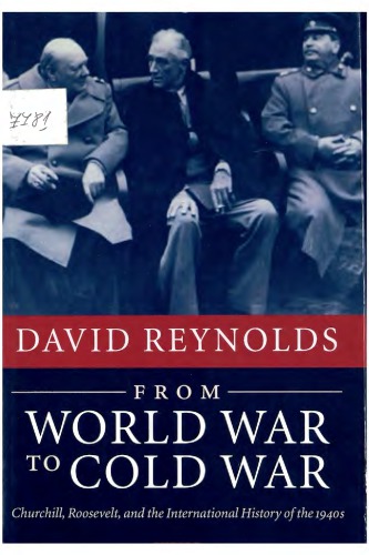 From World War To Cold War Churchill Roosevelt And The International History Of The 1940s David Reynolds