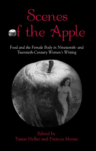 Scenes Of The Apple Food And The Female Body In Nineteenth And Twentiethcentury Womens Writing Tamar Heller And Patricia Moran