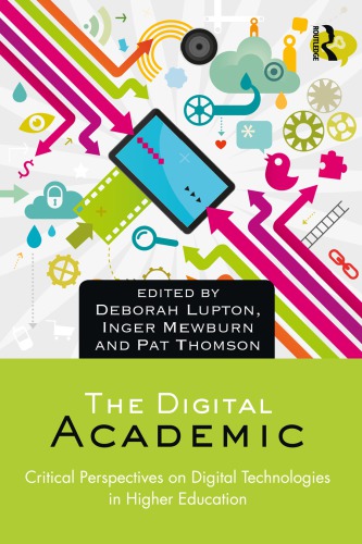 The Digital Academic Critical Perspectives On Digital Technologies In Higher Education Deborah Lupton