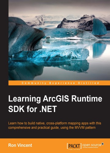 Learning Arcgis Runtime Sdk For Net Learn How To Build Native Crossplatform Mapping Apps With This Comprehensive And Practical Guide Using Mvvm Pattern Vincent