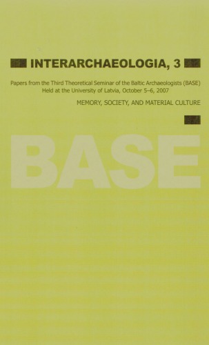 Memory Society And Material Culture Papers From The Third Theoretical Seminar Of The Baltic Archaeologists Base Held At The University Of Latvia October 562007 Andris N