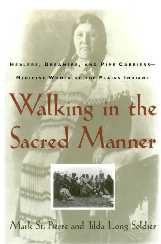 Walking In The Sacred Manner Healers Dreamers And Pipe Carriersmedicine Wom Pierre
