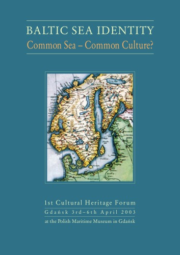 Baltic Sea Identity Common Sea Common Culture 1st Cultural Heritage Forum Gdansk 3rd6th April 2003 At The Polish Maritime Museum In Gdansk Jerzy Litwin Ed