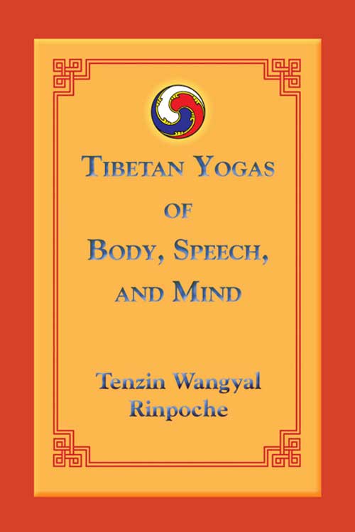 Tibetan Yogas Of Body Speech And Mind Retail Tenzin Wangyal Rinpoche